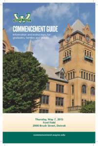 COMMENCEMENT GUIDE Information and instructions for graduates, families and guests Thursday, May 7, 2015 Ford Field