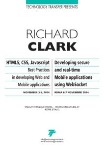 TECHNOLOGY TRANSFER PRESENTS  RICHARD CLARK HTML5, CSS, Javascript Developing secure Best Practices and real-time