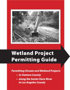 Wetland Project Permitting Guide Permitting Stream and Wetland Projects •	 in Ventura County •	 along the Santa Clara River in Los Angeles County
