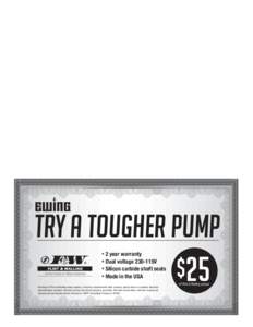 Try a Tougher Pump * 2 year warranty * Dual voltage 230-115V * Silicon carbide shaft seals * Made in the USA Purchase of Flint and Walling pump required. Cannot be combined with other coupons, special offers or customer 