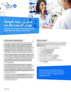 Simple ways to save on the cost of drugs Generics, our drug list and over-the-counter drugs help keep money in your pocket  Ask your doctor about generics
