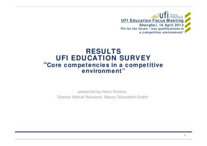 UFI Education Focus Meeting Shanghai, 16 April 2013 “Fit for the future – key qualifications in a competitive environment”  RESULTS