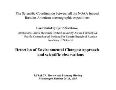 The Scientific Coordination between all the NOAA funded Russian-American oceanographic expeditions Contributed by Igor P.Semiletov, International Arctic Research Center/University Alaska Fairbanks & Pacific Oceanological