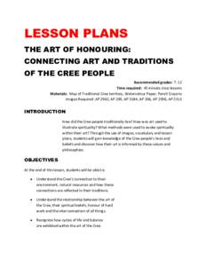 LESSON PLANS THE ART OF HONOURING: CONNECTING ART AND TRADITIONS OF THE CREE PEOPLE Recommended grades: 7 -12 Time required: 45 minute class lessons