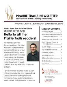PRAIRIE TRAILS NEWSLETTER  South Dakota Braille & Talking Book Library Volume 11, Issue 3 | Summer 2016 | Mary Sjerven, Editor