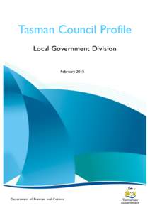 Tasman Council Profile Local Government Division February 2015 D epar tme nt of Prem ier and Cabinet