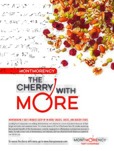MONTMORENCY TART CHERRIES CROP UP IN MORE SNACKS, JUICES, AND BAKERY ITEMS Leading food companies are adding Montmorency tart cherries to a host of products because of their bright red color and sweet-tart taste. Or is t
