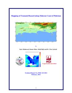 Mapping of Tsunami Hazard along Makran Coast of Pakistan  by Nasir Mahmood, Karam Khan, Zahid Rafi and Dr. Finn Løvholt  Technical Report No. PMD[removed]