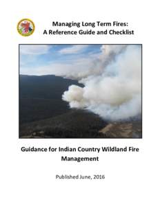 Managing Long Term Fires: A Reference Guide and Checklist Guidance for Indian Country Wildland Fire Management Published June, 2016