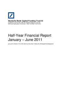 Deutsche Bank Capital Funding Trust XI (a statutory trust formed under the Delaware Statutory Trust Act with its principle place of business in New York/New York/U.S.A.) Half-Year Financial Report January – June 2011