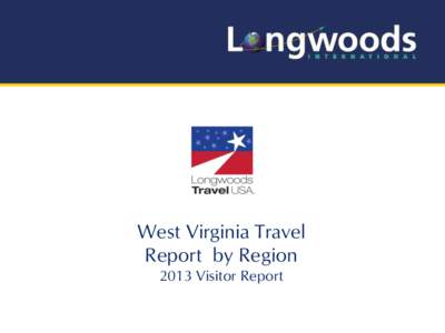 West Virginia Travel Report by Region 2013 Visitor Report Table of Contents