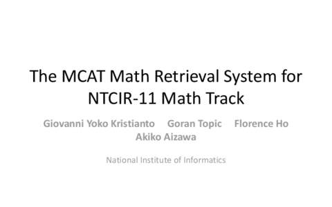 The MCAT Math Retrieval System for NTCIR-11 Math Track Giovanni Yoko Kristianto Goran Topic Akiko Aizawa National Institute of Informatics