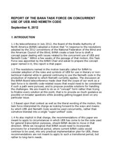 REPORT OF THE BANA TASK FORCE ON CONCURRENT USE OF UEB AND NEMETH CODE September 6, [removed]INTRODUCTION 1.1 By teleconference in July 2012, the Board of the Braille Authority of North America (BANA) adopted a motion tha