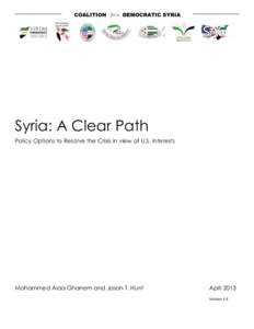 Syria: A Clear Path Policy Options to Resolve the Crisis in view of U.S. Interests Mohammed Alaa Ghanem and Jason T. Hunt  April 2013