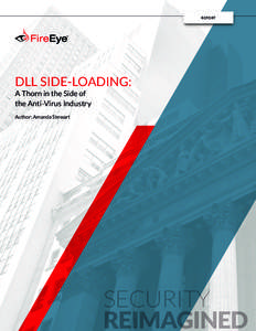 REPORT  DLL SIDE-LOADING: A Thorn in the Side of the Anti-Virus Industry Author: Amanda Stewart