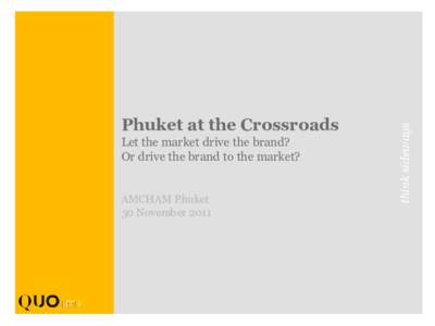 Let the market drive the brand? Or drive the brand to the market? AMCHAM Phuket 30 Novemberthink sideways