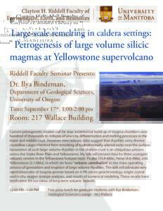 Large-scale remelting in caldera settings:  Petrogenesis of large volume silicic magmas at Yellowstone supervolcano Riddell Faculty Seminar Presents: