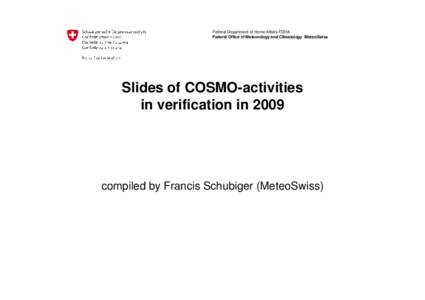 Federal Department of Home Affairs FDHA Federal Office of Meteorology and Climatology MeteoSwiss Slides of COSMO-activities in verification in 2009