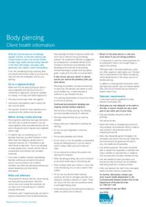 Body piercing Client health information Body piercing has become increasingly popular recently. In the past piercing was mostly limited to ears, but current trends include rings, studs and bars being inserted