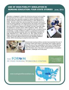 USE OF HIGH-FIDELITY SIMULATION IN NURSING EDUCATION: FOUR STATE STORIES June, 2012 Simulation is designed to imitate the clinical environment and provides the opportunity for the student to demonstrate knowledge and ski