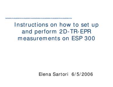 Instructions on how to set up and perform 2D-TR-EPR measurements on ESP 300 Elena Sartori