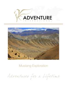Mustang Exploration  Mustang Exploration Within the political boundary of present Nepal a part of ancient Tibet exists in its rare, beautiful and unspoiled state. This is the Kingdom of Mustang. A Forbidden Place that o
