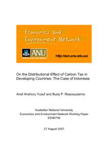 On the Distributional Effect of Carbon Tax in Developing Countries: The Case of Indonesia Arief Anshory Yusuf and Budy P. Resosudarmo  Australian National University