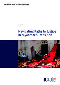 International Center for Transitional Justice  Mya n ma r Navigating Paths to Justice in Myanmar’s Transition