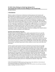 PA	
  383G:	
  Policy	
  Making	
  in	
  a	
  Global	
  Age	
  (Spring	
  2012)	
   The	
  Somalia	
  Intervention:	
  Decision	
  Making	
  in	
  a	
  New	
  World	
  Order	
   By	
  Julia	
  Broth