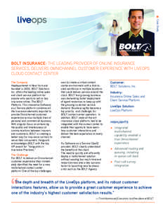 Case Study  BOLT INSURANCE: THE LEADING PROVIDER OF ONLINE INSURANCE SERVICES, DELIVERS OMNICHANNEL CUSTOMER EXPERIENCE WITH LIVEOPS CLOUD CONTACT CENTER The Company