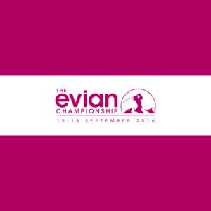 THE EVIAN CHAMPIONSHIP, MAJOR CHIFFRES CLÉS FACTS AND FIGURES