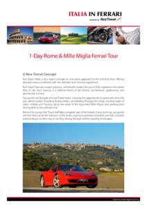 Italia in FERRARI  1-Day Rome & Mille Miglia Ferrari Tour A New Travel Concept Red Travel offers a new travel concept; an innovative approach to the self-drive tour offering absolute luxury combined with the ultimate Gra