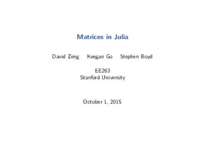 Matrices in Julia David Zeng Keegan Go  Stephen Boyd