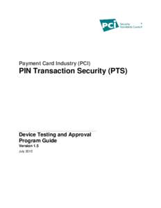 Payment Card Industry (PCI)  PIN Transaction Security (PTS) Device Testing and Approval Program Guide