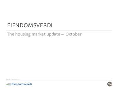 EIENDOMSVERDI The housing market update – October Copyright © Eiendomsverdi ®  Executive summary