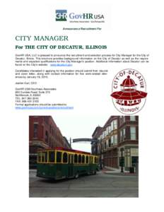 Announces a Recruitment For  CITY MANAGER For THE CITY OF DECATUR, ILLINOIS GovHR USA, LLC is pleased to announce the recruitment and selection process for City Manager for the City of Decatur, Illinois. This brochure pr