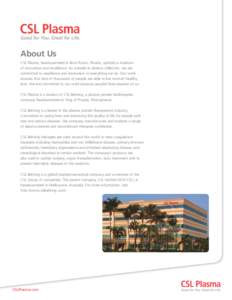 About Us CSL Plasma, headquartered in Boca Raton, Florida, upholds a tradition of innovation and excellence. As a leader in plasma collection, we are committed to excellence and innovation in everything we do. Our work e