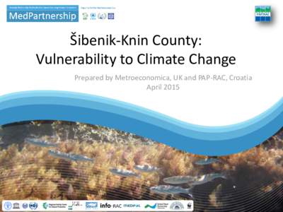 Šibenik-Knin County: Vulnerability to Climate Change Prepared by Metroeconomica, UK and PAP-RAC, Croatia April 2015  Šibenik-Knin County: Key Features