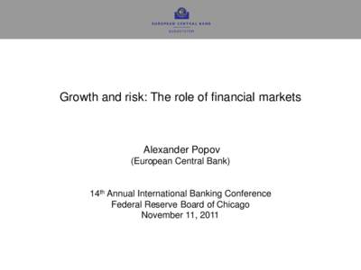 Growth and risk: The role of financial markets  Alexander Popov (European Central Bank)  14th Annual International Banking Conference