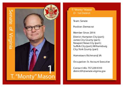 Senate of Virginia  T. “Monty” Mason D - 1st District Team: Senate Position: Democrat