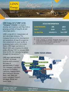 LINN Energy, LLC’s (“LINN” or the “Company”) mission is to acquire, develop and maximize cash flow from a growing portfolio of long-life oil and natural gas assets.