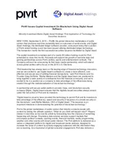   	
   Pivit® Issues Capital Investment On Blockchain Using Digital Asset Software Minority Investment Marks Digital Asset Holdings’ First Application of Technology for Securities Issuance
