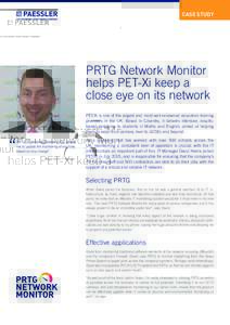 CASE STUDY  PRTG Network Monitor helps PET-Xi keep a close eye on its network PET-Xi is one of the largest and most well-renowned education training