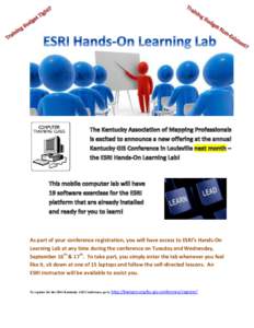 As part of your conference registration, you will have access to ESRI’s Hands-On Learning Lab at any time during the conference on Tuesday and Wednesday, September 16th & 17th. To take part, you simply enter the lab wh