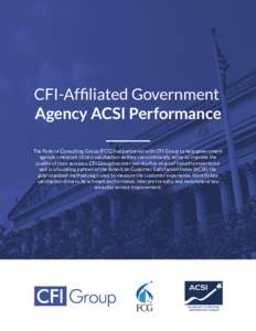 CFI-Afﬁliated Government   Agency ACSI Performance The Federal Consulting Group (FCG) has partnered with CFI Group to help government agencies measure citizen satisfaction so they can continually strive to improve the