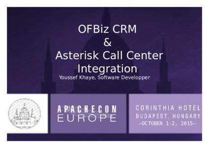 OFBiz CRM & Asterisk Call Center Integration Youssef Khaye, Software Developper