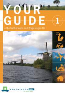 Your Guide to the Netherlands and Wageningen UR – Part 1  TABLE OF CONTENTS page A WORD OF WELCOME