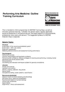Performing Arts Medicine: Outline Training Curriculum This is intended to inform programmes for BAPAM Training Days, as well as clinicians’ personal learning. It divides into generic topics, equally applicable across a