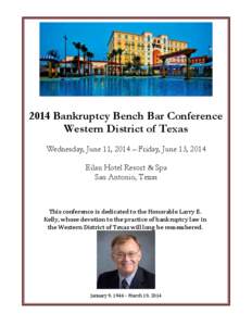 2014 Bankruptcy Bench Bar Conference Western District of Texas Wednesday, June 11, 2014 – Friday, June 13, 2014 Eilan Hotel Resort & Spa San Antonio, Texas