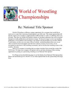 World of Wrestling Championships Re: National Title Sponsor World of Wrestling is offering a unique opportunity for a company that would like to reach out to a sport that is growing in participation, year after year. Thi
